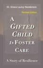 A Gifted Child in Foster Care : A Story of Resilience - REVISED EDITION - Book