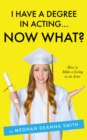 I Have a Degree in Acting ... Now What? - eBook