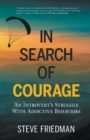 In Search of Courage : An Introvert's Struggle with Addictive Behaviors - Book