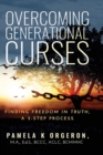 Overcoming Generational Curses : Finding "Freedom in Truth", a 3-Step Process - eBook