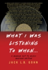 What I Was Listening To When ... : A Memoir Set To Music - Book