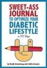 Sweet-Ass Journal to Optimize Your Diabetic Lifestyle in 100 Days : Guide & Journal: A Simple Daily Practice to Optimize Your Diabetic Lifestyle Forever - Type 1, Type 2, LADA, MODY, and Prediabetes - Book