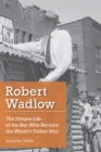 Robert Wadlow : The Unique Life of the Boy Who Became the World's Tallest Man - Book