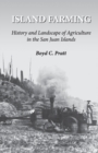 Island Farming : History and Landscape of Agriculture in the San Juan Islands - Book