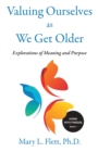 Valuing Ourselves As We Get Older : Explorations of Purpose and Meaning - Book