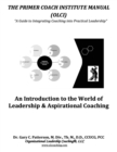 The Primer Coach Institute Manual : An Introduction to the World of Leadership & Aspirational Coaching - Book