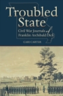 Troubled State : Civil War Journals of Franklin Archibald Dick - Book