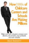 How 1000s of Childcare Centers and Schools Are Making Millions : Make your early education company more effective, less stressful, more profitable and more valuable. - eBook