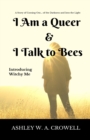 I Am a Queer & I Talk to Bees : Introducing Witchy Me - Book