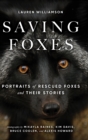 Saving Foxes : Portraits of Rescued Foxes and Their Stories - Book