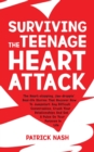 Surviving The Teenage Heart Attack : The Heart-stopping, Jaw-droppin' Real-life Stories That Uncover How to Jumpstart Any Difficult Conversation, Crush Your Relationships and Get a Pulse on Your Purpo - Book