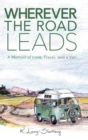 Wherever the Road Leads : A Memoir of Love, Travel, and a Van - Book