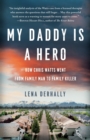 My Daddy is a Hero : How Chris Watts Went from Family Man to Family Killer - Book