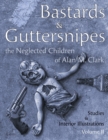 Bastards and Guttersnipes : The Neglected Children of Alan M. Clark: Studies and Interior Illustrations, Volume II - Book