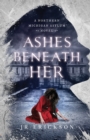 Ashes Beneath Her : A Northern Michigan Asylum Novel - Book