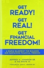 Get Ready! Get Real! Get Financial Freedom! : A Simple Blueprint for Building and Sustaining Financial Freedom - Book
