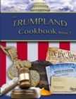 The Trumpland Cookbook, Volume 2 : Trump Administration Commentary, Historic Chronicle and Cookbook (sort of) - Book