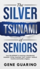 The Silver Tsunami of Seniors : Your BLUEPRINT to starting a Residential Assisted Living business that creates residual income and builds a legacy - Book