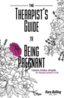 The Therapist's Guide to Being Pregnant : A Planner, Timeline, and Guide for Therapist Parents-To-Be - Book