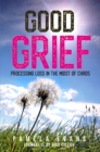Good Grief : Processing Loss in the Midst of Chaos - eBook