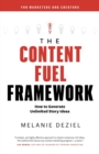 The Content Fuel Framework : How to Generate Unlimited Story Ideas (For Marketers and Creators) - Book
