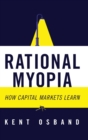 Rational Myopia : How Capital Markets Learn - Book