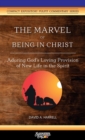 The Marvel of Being in Christ : Adoring God's Loving Provision of New Life in the Spirit - Book
