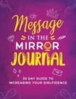 Message in the Mirror Journal : 30 Day Guide to Increasing your Girlfidence: 30 Day Guide to Increasing your Girlfidence - Book
