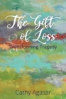 The Gift of Loss : Transforming Tragedy - Book