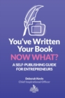 You've Written Your Book. Now What? : A Self-Publishing Guide for Entrepreneurs - Book