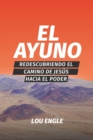 El Ayuno : Redescubriendo El Camino de Jesus Hacia El Poder - Book