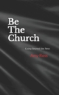 Be The Church : Going Beyond the Pews - Book