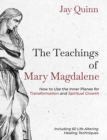The Teachings of Mary Magdalene : How to Use the Inner Planes for Transformation and Spiritual Growth - Book