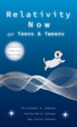 Relativity Now for Teens & Tweens : Einstein's Theories Explained! - Book