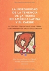 La inseguridad de la tenencia de la tierra en America Latina y el Caribe : el control comunitario de la tierra como prevencion del desplazamiento - Book