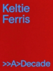 Keltie Ferris: >>A>Decade - Book