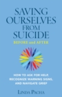 Saving Ourselves From Suicide - Before and After : How to Ask for Help, Recognize Warning Signs, and Navigate Grief - Book