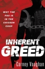 Inherent Greed : Why The Fox Is In The Chicken Coop - Book
