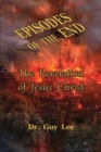 Episodes of the End : The Revelation of Jesus Christ - Book