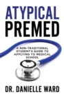 Atypical Premed : A Non-Traditional Student's Guide to Applying to Medical School - Book