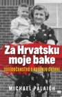 Za Hrvatsku moje bake : Svjedo&#269;anstvo o ro&#273;enju drzave - Book