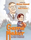 Game Maker : A Creative Kid Becomes The Father of Basketball - Book