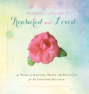 Daughter, You are Treasured and Loved : 40 Weeks of Scripture, Prayer and Reflection for My Cherished Daughter - Book