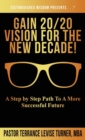 Gain 20/20 Vision For The New Decade! : A Step By Step Path To A More Successful Future - Book