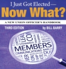 I Just Got Elected, Now What? a New Union Officer's Handbook 3rd Edition - Book