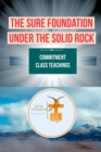 THE SURE FOUNDATION  UNDER THE SOLID ROCK : COMMITMENT CLASS TEACHINGS - eBook