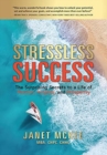 Stressless Success : The Surprising Secrets to a Life of Passion, Purpose, and Prosperity - Book