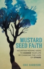 Mustard Seed Faith : Mountain-Moving Ideas to Change Your Life by Changing the Lives of Others - Book