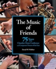 The Music of Friends : 75 Years of the Chamber Music Conference and Composers' Forum of the East - Book