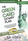 The Green Card Dowry Plan : A Triumphant Memoir of an Indian Immigrant's Plan to Bypass Dowries for his Five Sisters - Book